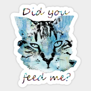 Did you feed me Cat Sticker